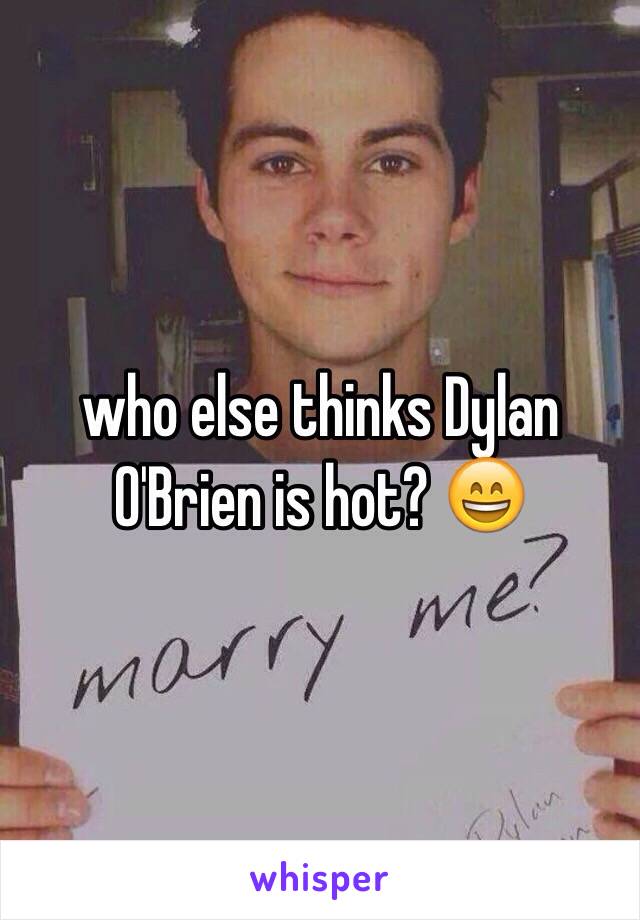 who else thinks Dylan O'Brien is hot? 😄