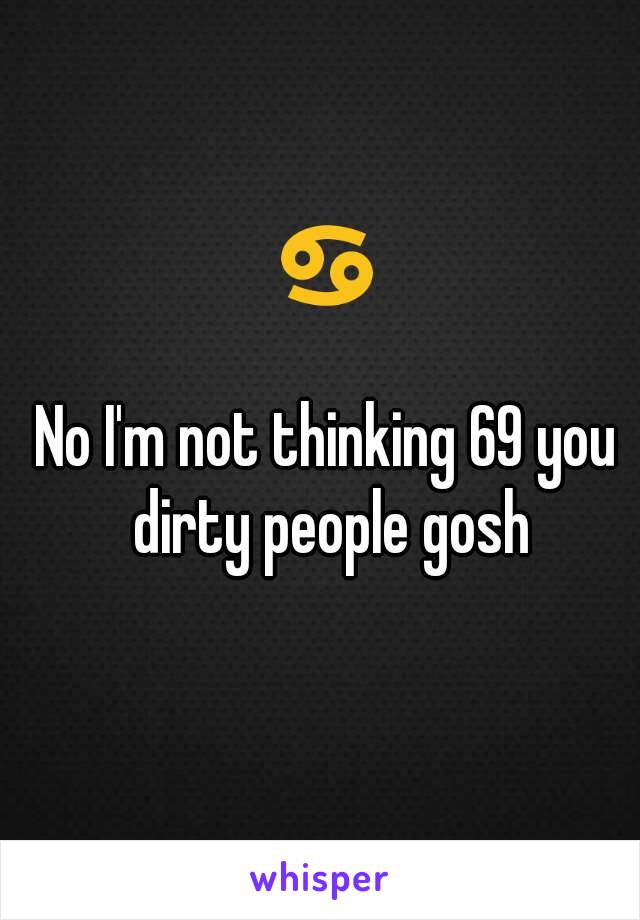 ♋

No I'm not thinking 69 you dirty people gosh

