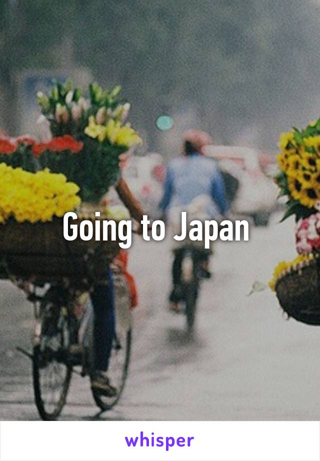 Going to Japan 
