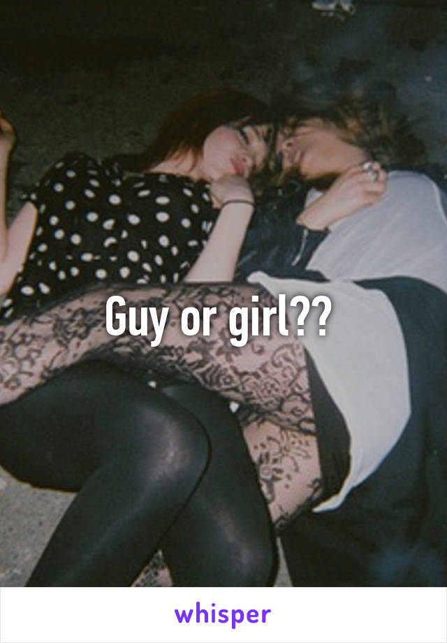 Guy or girl?? 
