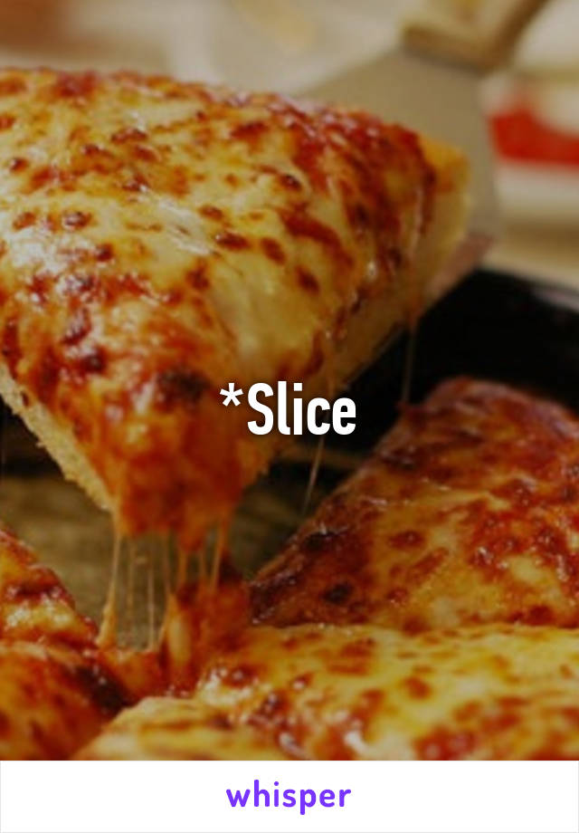 *Slice