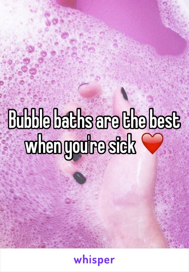 Bubble baths are the best when you're sick ❤️