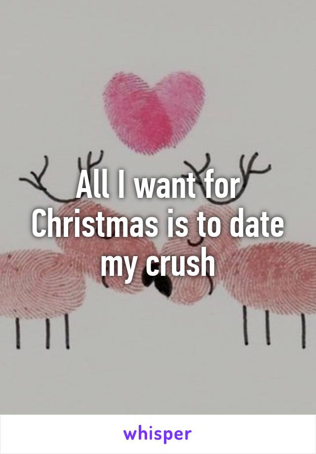 All I want for Christmas is to date my crush