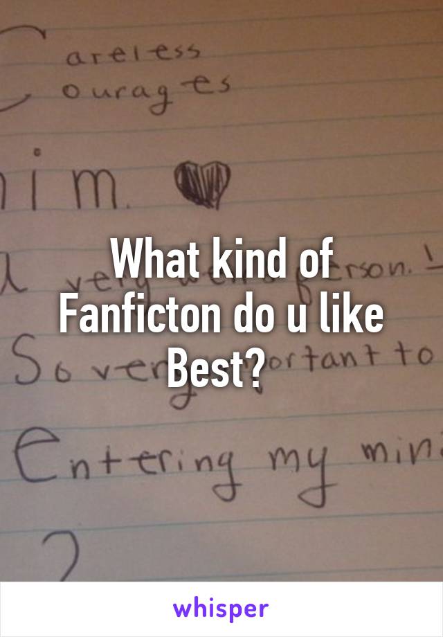What kind of Fanficton do u like Best? 