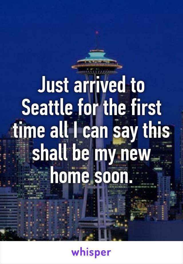 Just arrived to Seattle for the first time all I can say this shall be my new home soon.
