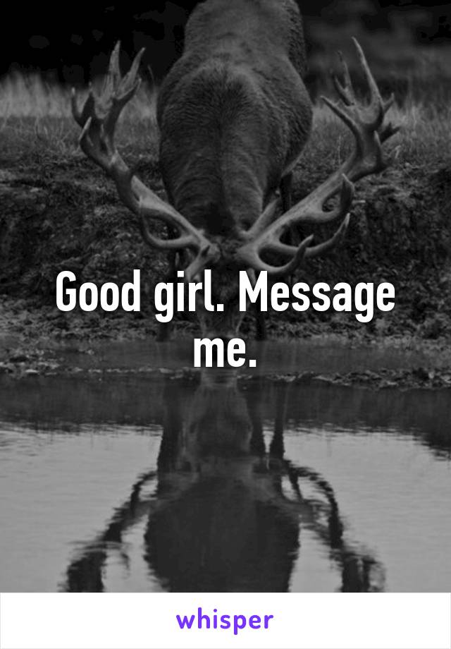 Good girl. Message me.