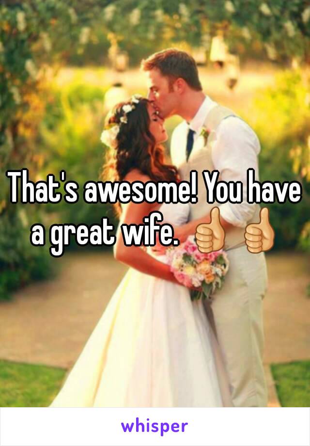 That's awesome! You have a great wife. 👍👍