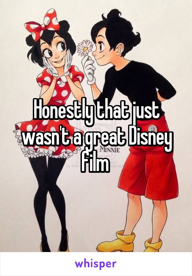 Honestly that just wasn't a great Disney film 