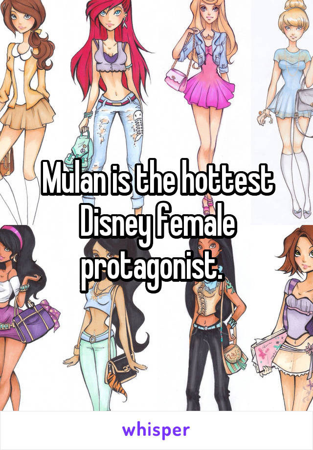 Mulan is the hottest Disney female protagonist.  