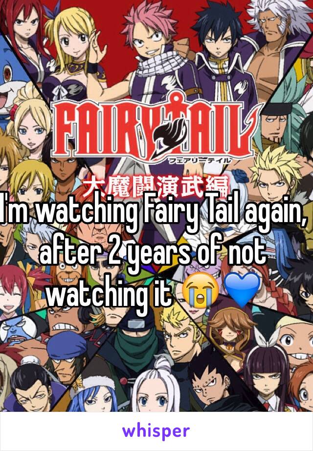 I'm watching Fairy Tail again, after 2 years of not watching it 😭💙 