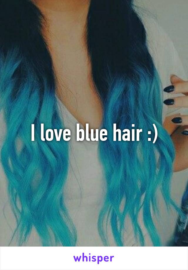 I love blue hair :)