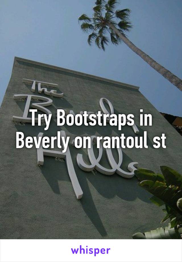 Try Bootstraps in Beverly on rantoul st