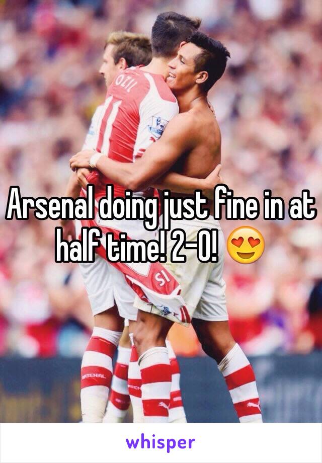 Arsenal doing just fine in at half time! 2-0! 😍