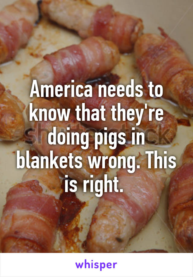 America needs to know that they're doing pigs in blankets wrong. This is right. 