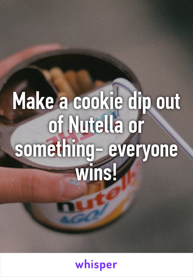 Make a cookie dip out of Nutella or something- everyone wins!