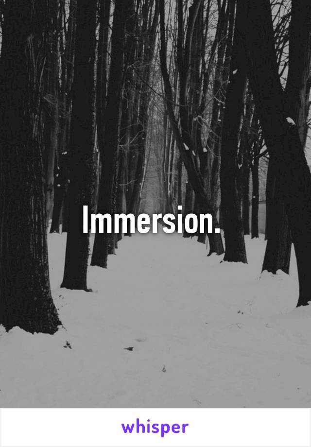 Immersion. 