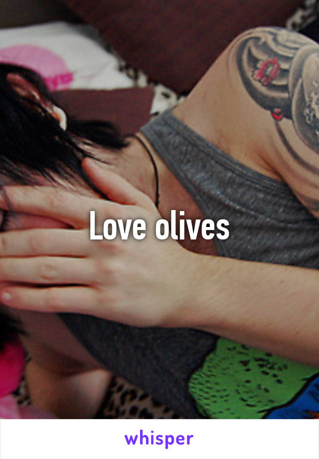 Love olives