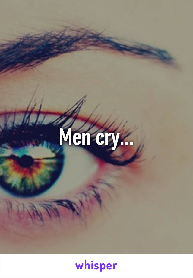 Men cry...