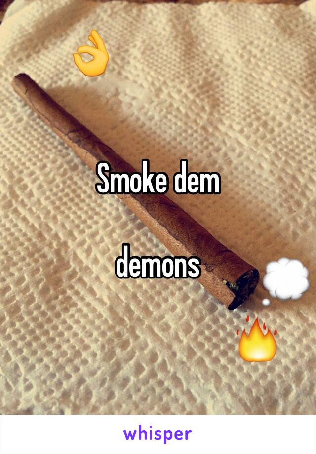 Smoke dem 

demons 