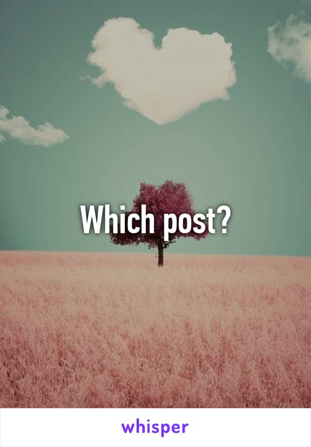 Which post?