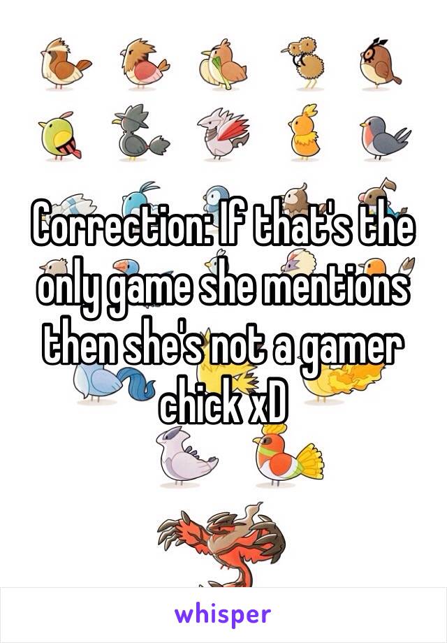 Correction: If that's the only game she mentions then she's not a gamer chick xD