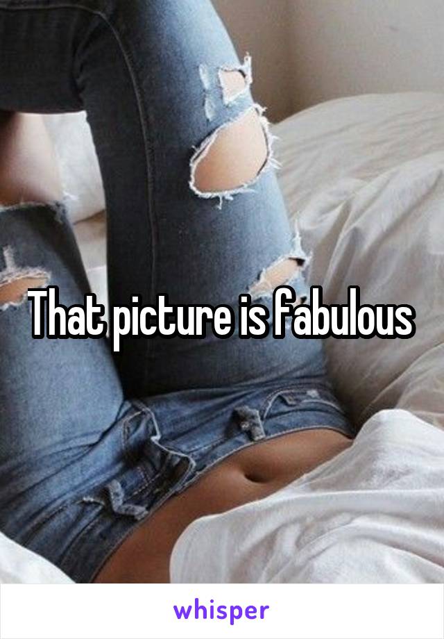 That picture is fabulous 