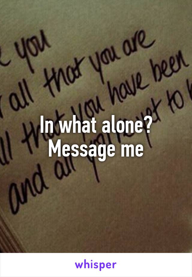 In what alone?
Message me