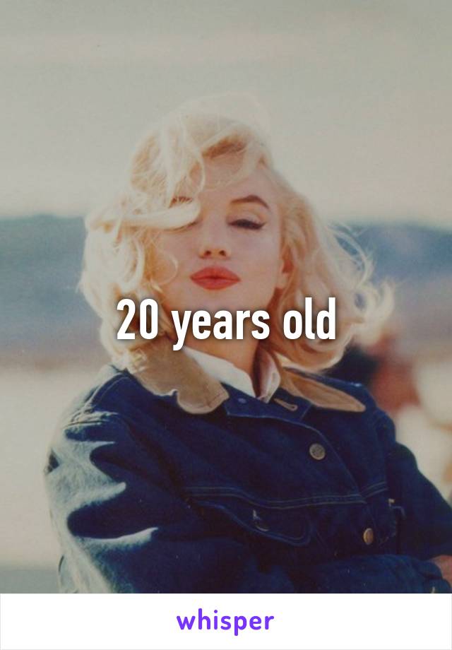 20 years old