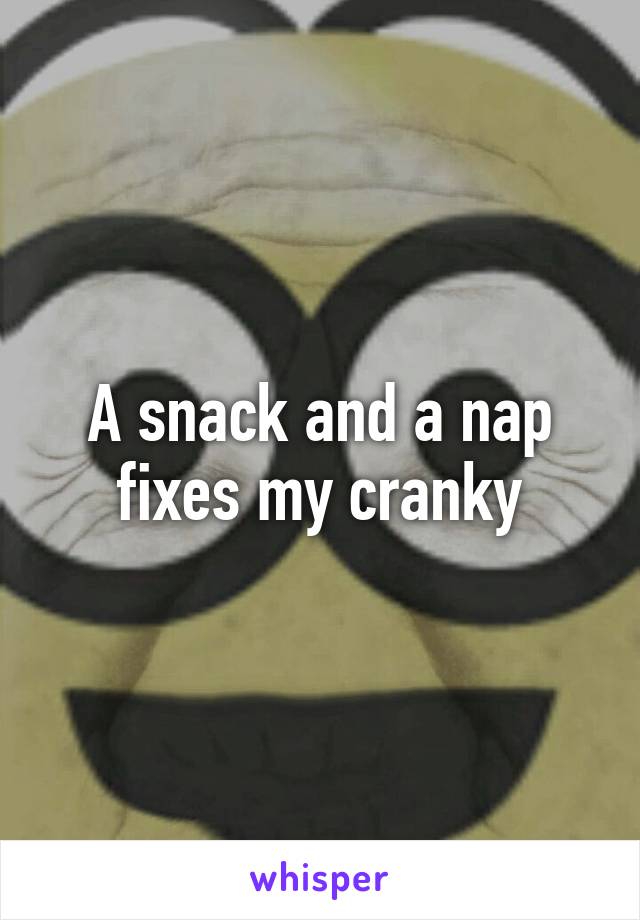 A snack and a nap fixes my cranky