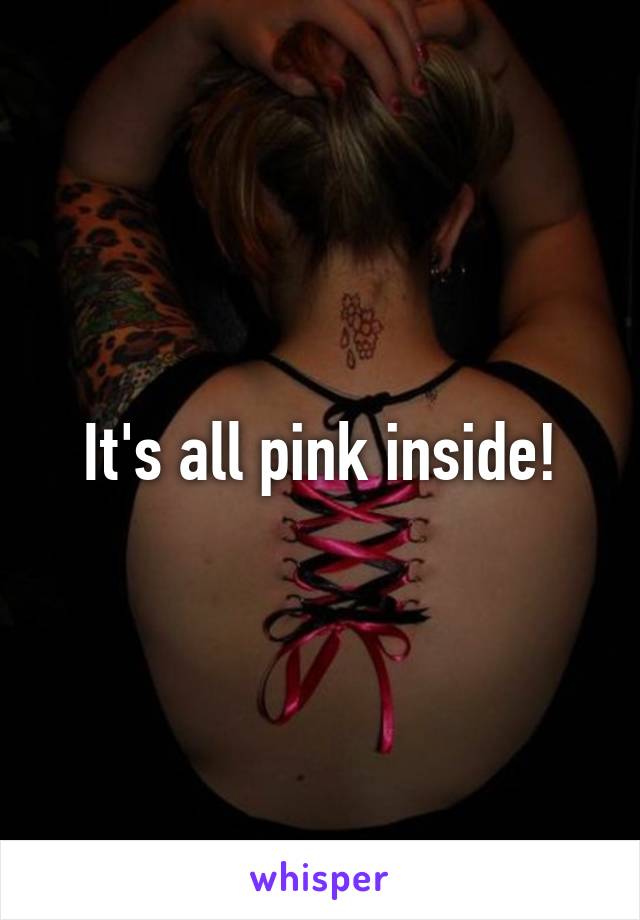 It's all pink inside!
