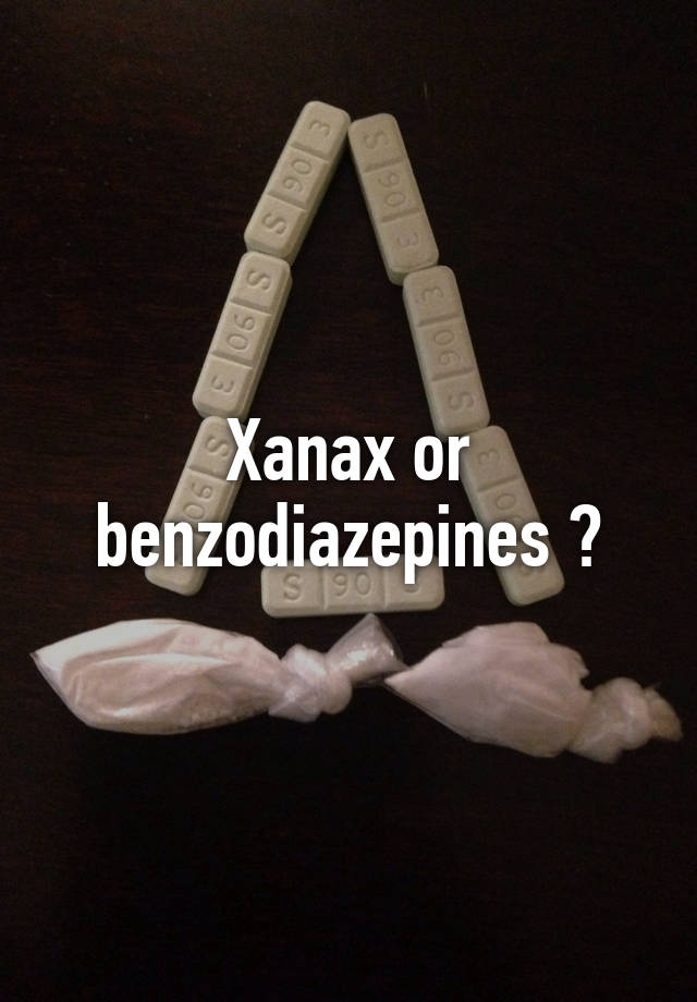 Xanax or benzodiazepines ?