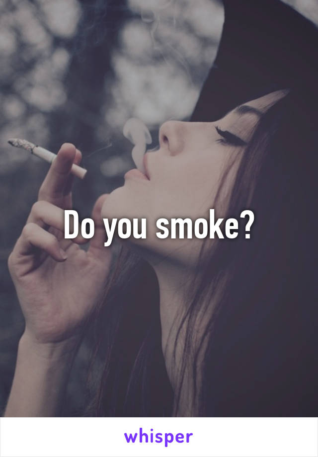 Do you smoke?