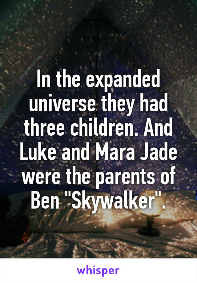 In the expanded universe they had three children. And Luke and Mara Jade were the parents of Ben "Skywalker".