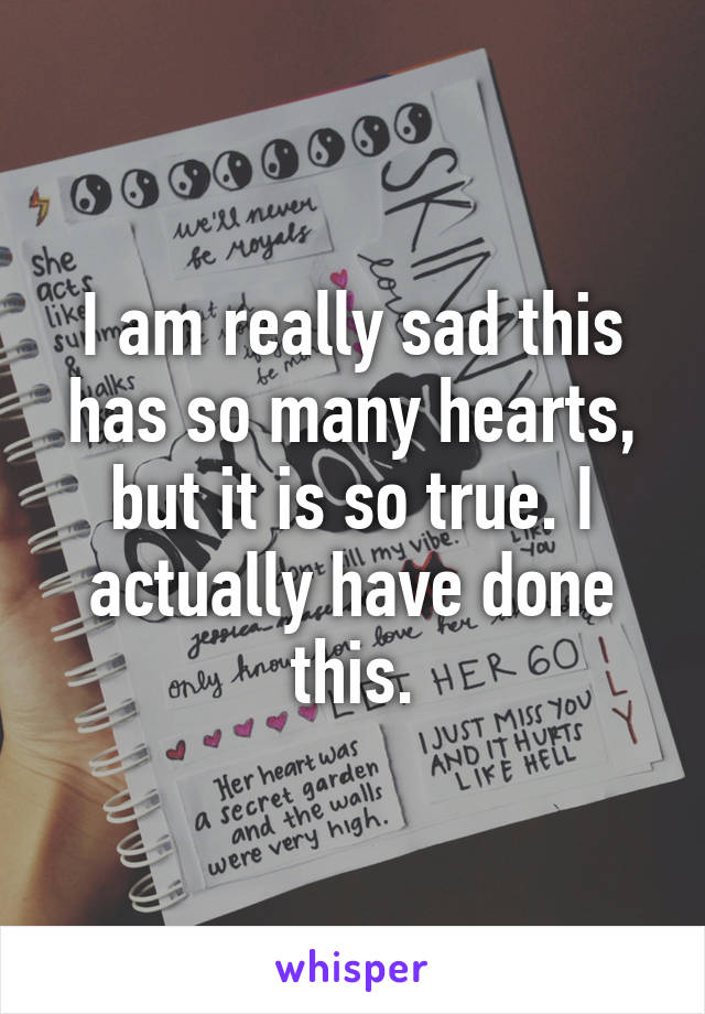 I am really sad this has so many hearts, but it is so true. I actually have done this.