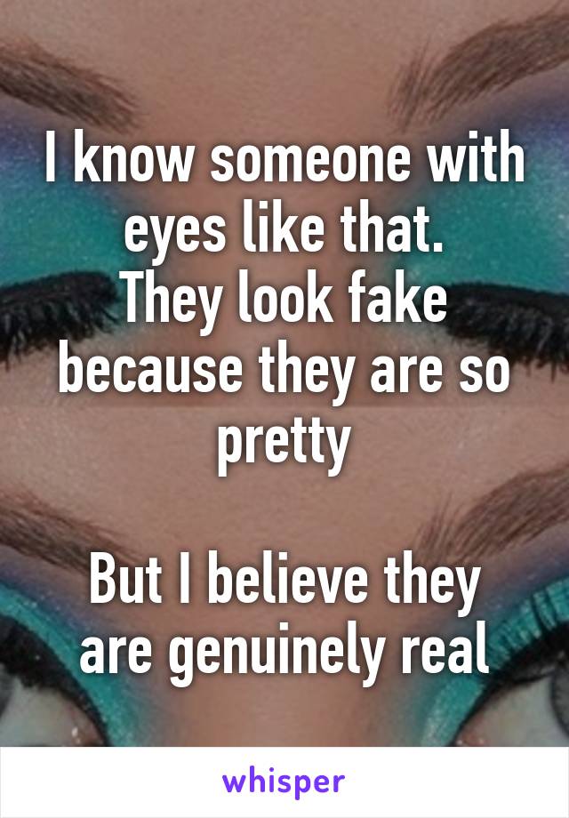 I know someone with eyes like that.
They look fake because they are so pretty

But I believe they are genuinely real