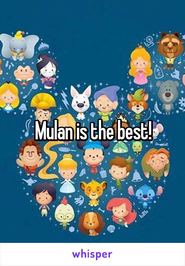 Mulan is the best!