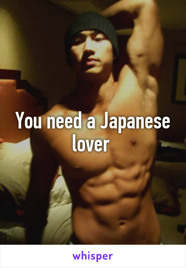 You need a Japanese lover 