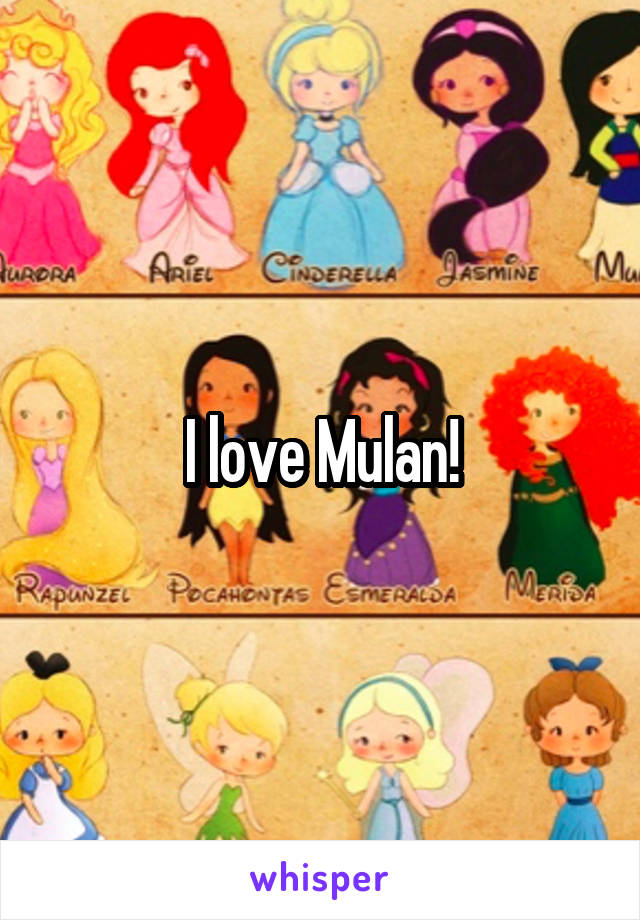 I love Mulan!