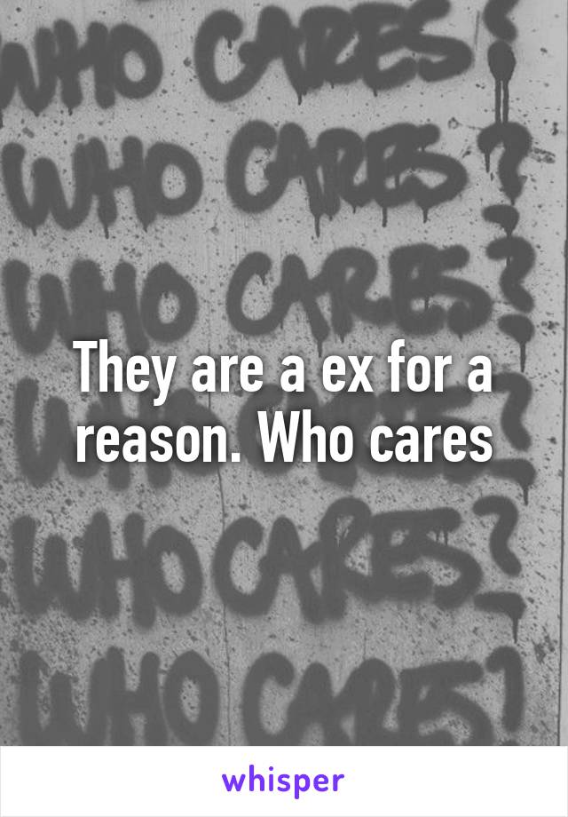 They are a ex for a reason. Who cares
