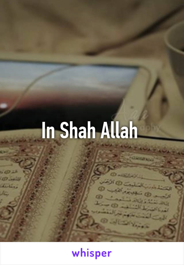 In Shah Allah 