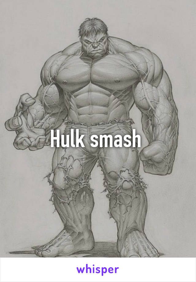 Hulk smash 