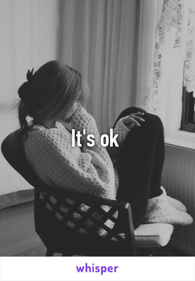 It's ok 