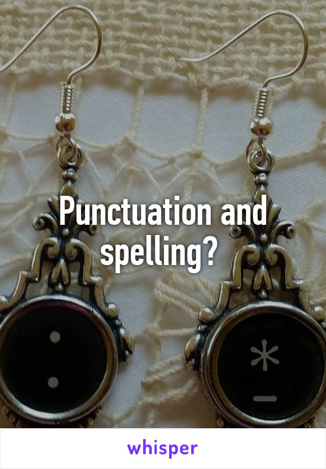 Punctuation and spelling? 