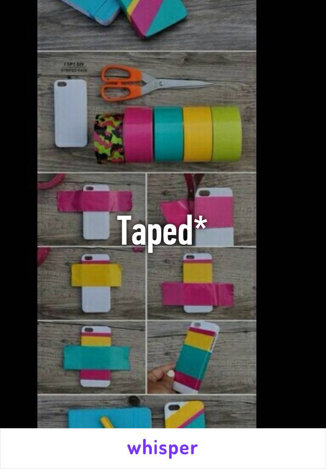 Taped*