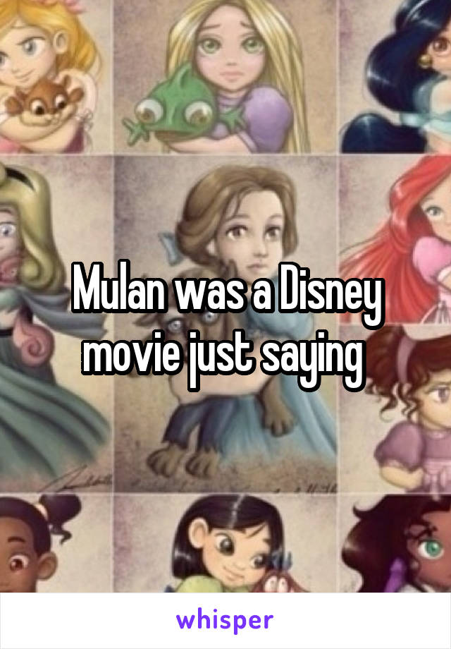 Mulan was a Disney movie just saying 