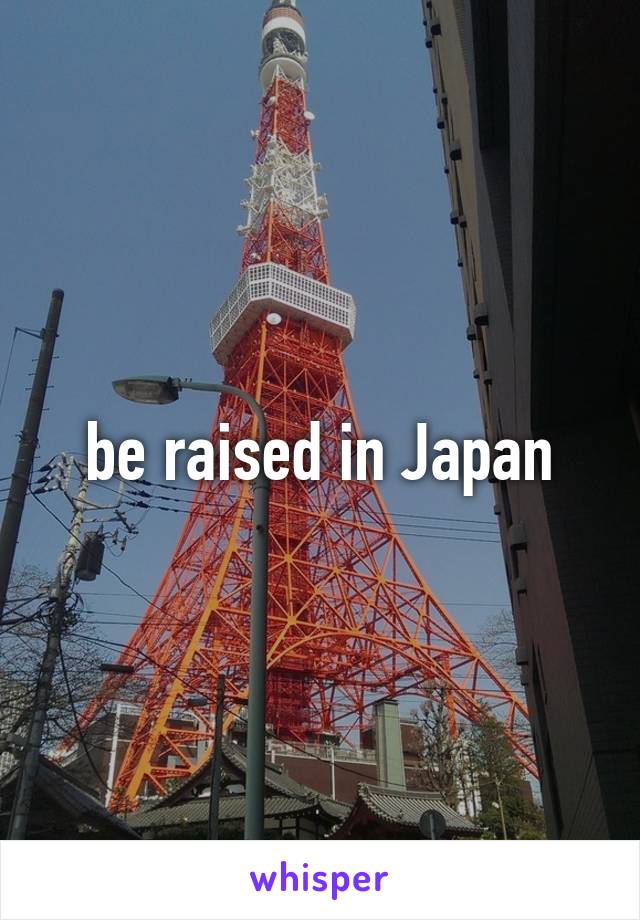 be raised in Japan