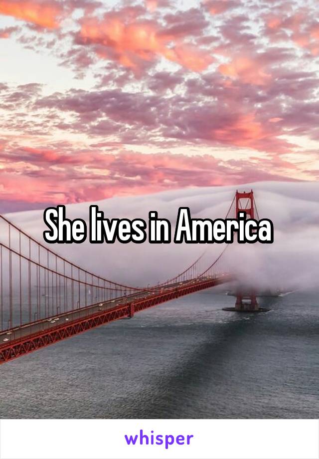 She lives in America 