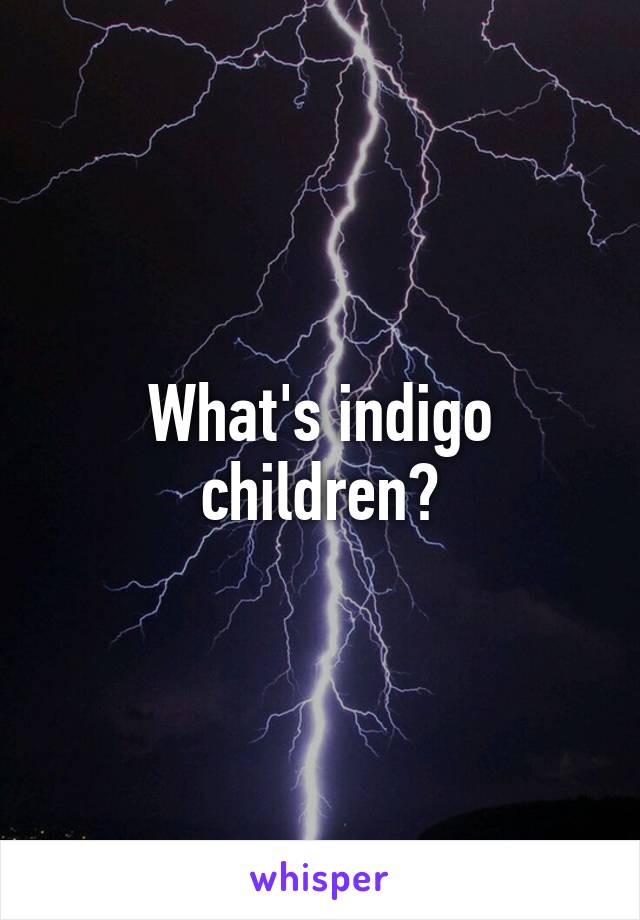 What's indigo children?