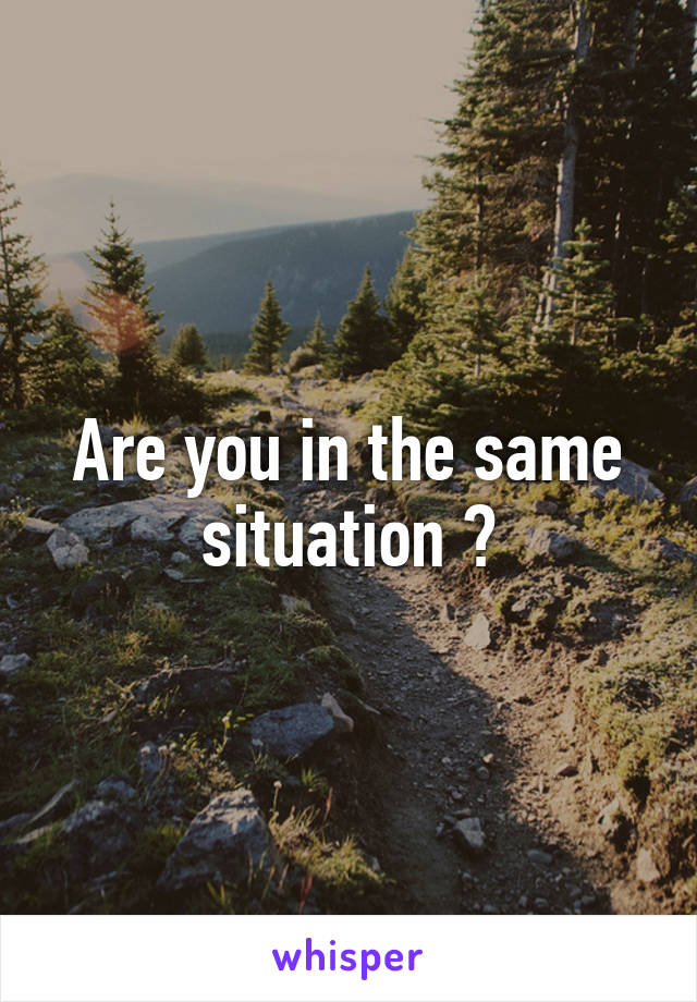 Are you in the same situation ?