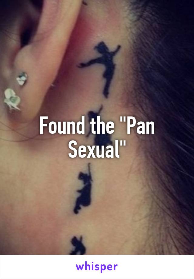 Found the "Pan Sexual"